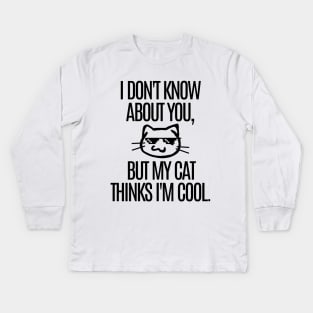 My cat thinks I'm cool. Kids Long Sleeve T-Shirt